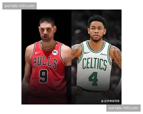 公牛将武切维奇送至凯尔特人，换回西蒙斯与次轮签调整框架